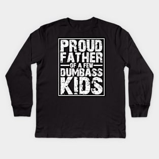 Proud father of a few dumbass kids Kids Long Sleeve T-Shirt